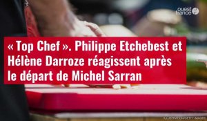 VIDÉO. « Top Chef » : Philippe Etchebest et Hélène Darroze réagissent après le départ de Michel Sarran