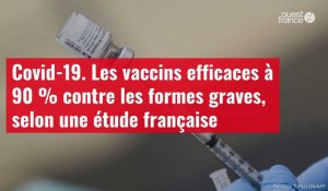 VIDÉO. Covid-19 : les vaccins efficaces à 90 % contre les formes graves, selon une étude française