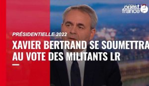 VIDÉO. Présidentielle 2022 : Xavier Bertrand annonce qu'il se soumettra au vote des militants LR