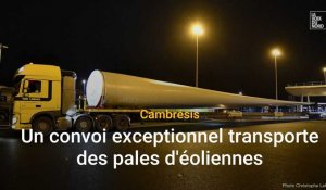 Un convoi exceptionnel transporte des éoliennes dans le Cambrésis