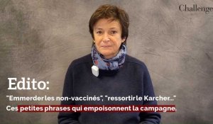 Edito: "Emmerder les non-vaccinés", "ressortir le Karcher..."   Ces petites phrases qui empoisonnent la campagne.