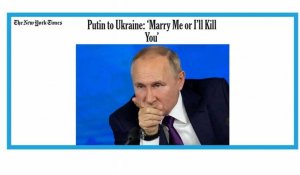 Vladimir Poutine à l'Ukraine: "Epouse-moi ou je te tue"