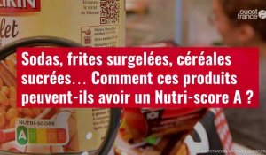 VIDÉO. Sodas, frites surgelées, céréales sucrées… Comment ces produits peuvent-ils avoir un Nutri-score A ?