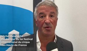 Interview de Michel Delaruelle, producteur du 1er festival international du cirque des Hauts-de-France (Gravelines)