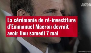 VIDÉO. La cérémonie de ré-investiture d’Emmanuel Macron devrait avoir lieu samedi 7 mai