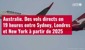 VIDÉO. Australie : des vols directs en 19 heures entre Sydney, Londres et New York à partir de 2025