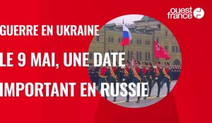 VIDÉO. Guerre en Ukraine : pourquoi la date du 9 mai est-elle si importante en Russie ? 