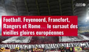VIDÉO. Football. Feyenoord, Francfort, Rangers et Rome… le sursaut des vieilles gloires eu