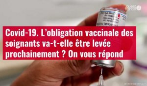 VIDÉO. Covid-19 : l’obligation vaccinale des soignants va-t-elle être levée prochainement ?