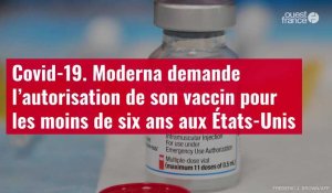VIDÉO. Covid-19. Moderna demande l’autorisation de son vaccin pour les moins de six ans aux États-Unis