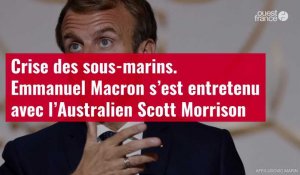 VIDÉO. Crise des sous-marins. Emmanuel Macron s’est entretenu avec Scott Morrison