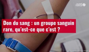 VIDÉO. Don du sang : un groupe sanguin rare, qu’est-ce que c’est ?