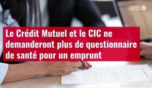 VIDÉO. Le Crédit Mutuel et le CIC ne demanderont plus de questionnaire de santé