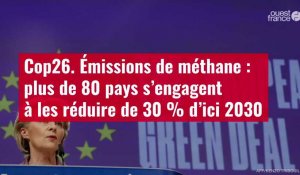 VIDÉO. Cop26. Émissions de méthane : plus de 80 pays s’engagent à les réduire de 30 % d’ic