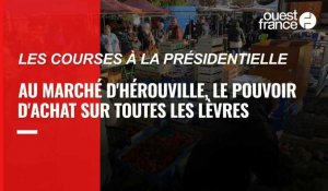 VIDÉO. Les courses à la présidentielle : au marché d'Hérouville, le pouvoir d'achat sur toutes les lèvres