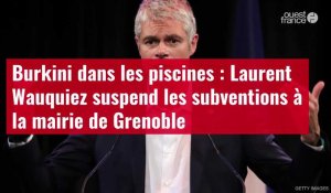 VIDÉO. Burkini dans les piscines : Laurent Wauquiez suspend les subventions à la mairie de Grenoble
