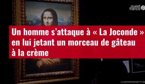 VIDÉO. Un homme s’attaque à « La Joconde » en lui jetant un morceau de gâteau à la crème