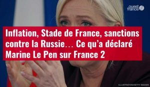 VIDÉO. Inflation, Stade de France, sanctions contre la Russie… Ce qu’a déclaré Marine Le Pen