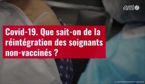 VIDÉO. Covid-19 : que sait-on de la réintégration des soignants non-vaccinés ?