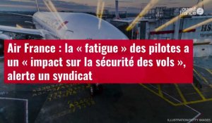 VIDÉO. Air France : la « fatigue » des pilotes a un « impact sur la sécurité des vols », alerte un syndicat