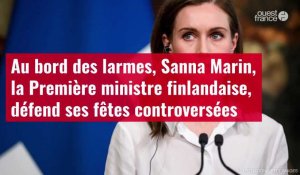 VIDÉO. Au bord des larmes, Sanna Marin, la Première ministre finlandaise, défend ses fêtes controversées