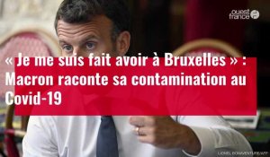 VIDÉO. Covid-19 : Macron raconte sa contamination « à Bruxelles »