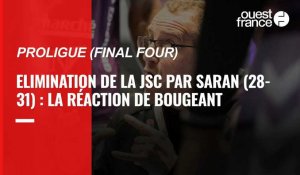 Proligue (Final Four). Elimination de la JSC par Saran (28-31) : la réaction de Bougeant