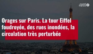 VIDÉO. Paris : orages violents, rues inondées, tour Eiffel foudroyée