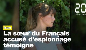 Français accusé d'espionnage en Iran: Sa sœur «terrorisée» à l'idée qu'il se fasse juger
