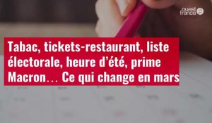 VIDÉO. Tabac, tickets-restaurant, liste électorale, heure d’été, prime Macron… Ce qui change en mars