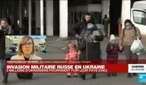 Guerre en Ukraine : 5 millions d'ukrainiens pourraient fuir leur pays, selon l'ONU