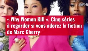 VIDÉO. « Why Women Kill » : cinq séries à regarder si vous adorez la fiction de Marc Cherry