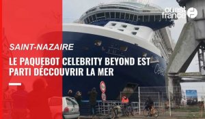 VIDÉO. Le paquebot Celebrity Beyond a quitté Saint-Nazaire pour des essais en mer