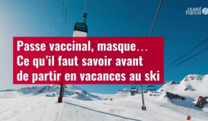 VIDÉO. Passe vaccinal, masque… Ce qu’il faut savoir avant de partir en vacances au ski