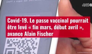 VIDÉO. Covid-19. Le passe vaccinal pourrait être levé « fin mars, début avril », avance Alain Fischer