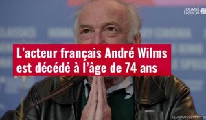 VIDÉO. L’acteur français André Wilms est décédé à l’âge de 74 ans