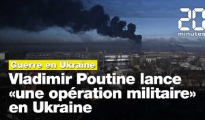 Guerre en Ukraine: Poutine lance «une opération militaire»