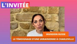 Invasion russe : le témoignage d'une Ukrainienne à Charleville