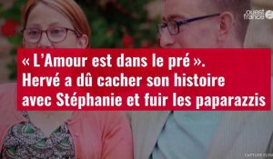 VIDÉO. « L’Amour est dans le pré » : Hervé a dû cacher son histoire avec Stéphanie et fuir les paparazzis