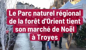 Le Parc naturel régional de la forêt d'Orient tient son marché de Noël à Troyes