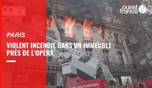 VIDÉO. Violent incendie dans un immeuble près de l'Opéra à Paris