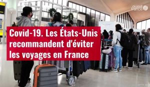 VIDÉO. Covid-19 : les États-Unis recommandent d'éviter les voyages en France
