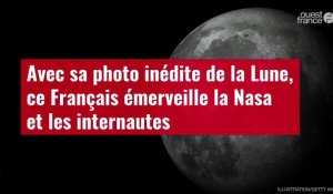 VIDÉO. Avec sa photo inédite de la Lune, ce Français émerveille la Nasa et les internautes