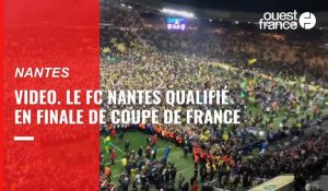 VIDÉO. Le FC Nantes qualifié en finale de Coupe de France