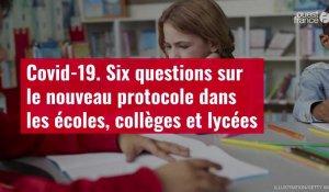 VIDÉO. Covid-19 : Six questions sur le nouveau protocole dans les écoles, collèges et lycées