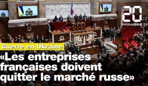 Guerre en Ukraine: «Les entreprises françaises doivent quitter le marché russe», demande Zelensky