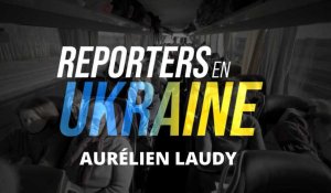 Reporters en Ukraine - Aurélien Laudy