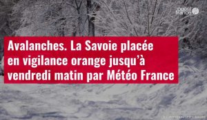 VIDÉO. Avalanches : la Savoie placée en vigilance orange jusqu’à vendredi matin par Météo France