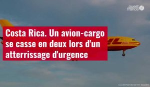 VIDÉO. Costa Rica : un avion-cargo se casse en deux lors d'un atterrissage d'urgence