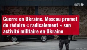 VIDÉO. Guerre en Ukraine. Moscou promet de réduire « radicalement » son activité militaire en Ukraine